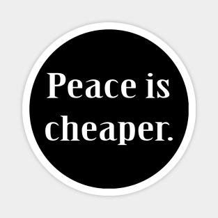 Peace Is Cheaper Magnet